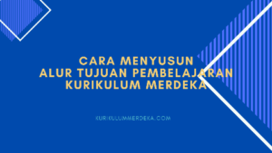 Alur Tujuan Pembelajaran Kurikulum Merdeka