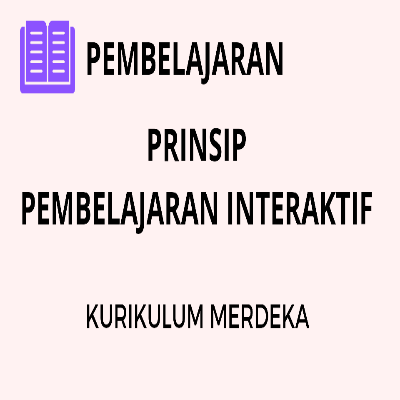 Pembelajaran Interaktif Kurikulum Merdeka Prinsip Pembelajaran