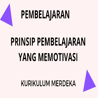 Pembelajaran Yang Memotivasi Prinsip Kurikulum Merdeka