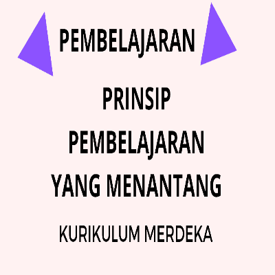 Prinsip Pembelajaran Yang Menantang Kurikulum Merdeka